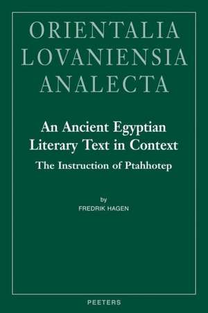 An Ancient Egyptian Literary Text in Context: The Instruction of Ptahhotep de Fredrik Hagen