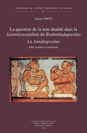 La Question de La Non-Dualite Dans La Jaiminiyasamhita Du Brahmandapurana: Le Janakaprasna de S. Smets