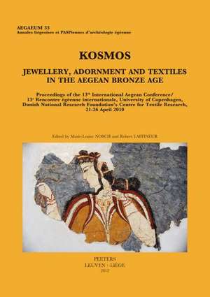 Kosmos. Jewellery, Adornment and Textiles in the Aegean Bronze Age: Proceedings of the 13th International Aegean Conference / 13e Rencontre Egeenne In de R. Laffineur