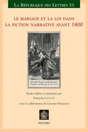 Le Mariage Et La Loi Dans La Fiction Narrative Avant 1800: Actes Du Xxie Colloque de La Sator Universite Denis-Diderot Paris 7 - 27-30juin, 2007 de F. Lavocat