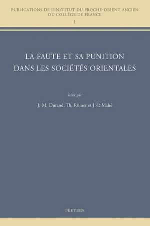 La Faute Et Sa Punition Dans Les Societes Orientales: Colloque College de France, Cnrs, Societe Asiatique de Juin 2010 de J-M Durand