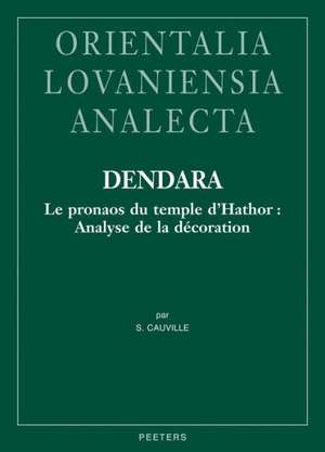 Dendara. Le Pronaos Du Temple D'Hathor: Analyse de La Decoration de S. Cauville