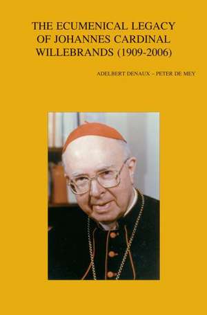 The Ecumenical Legacy of Johannes Cardinal Willebrands (1909-2006) de A. Denaux