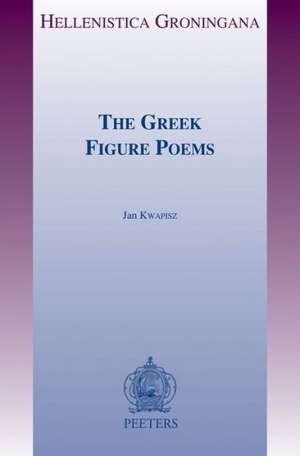 The Greek Figure Poems de J. Kwapisz