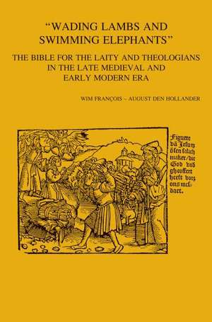 'Wading Lambs and Swimming Elephants': The Bible for the Laity and Theologians in Late Medieval and Early Modern Era de W. Francois