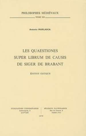 Les Quaestiones Super Librum de Causis de Siger de Brabant: Edition Critique de A. Marlasca