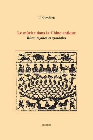 Le Murier Dans La Chine Antique: Rites, Mythes Et Symboles de G. Li