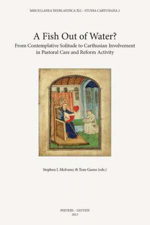 A Fish Out of Water?: From Contemplative Solitude to Carthusian Involvement in Pastoral Care and Reform Activity de T. Gaens