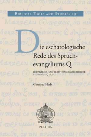 Die Eschatologische Rede Des Spruchevangeliums Q: Redaktions- Und Traditionsgeschichtliche Studies Zu Q 17,23-37 de G. Harb