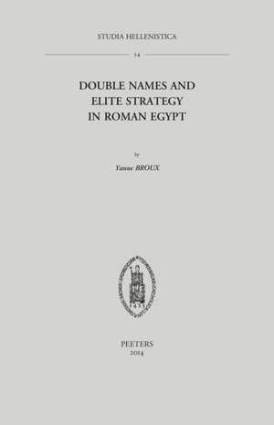 Double Names and Elite Strategy in Roman Egypt de Y. Broux