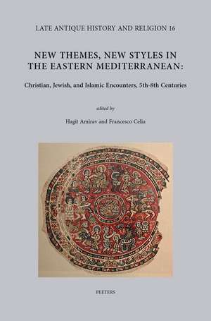 New Themes, New Styles in the Eastern Mediterranean: Christian, Jewish, and Islamic Encounters, 5th-8th Centuries de H. Amirav