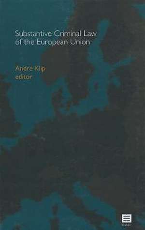 Substantive Criminal Law of the European Union de Andre Klip