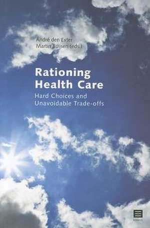 Rationing Health Care: Hard Choices and Unavoidable Trade-Offs de Den Exter