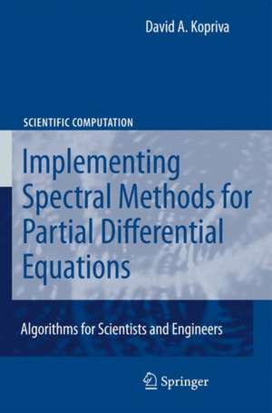 Implementing Spectral Methods for Partial Differential Equations: Algorithms for Scientists and Engineers de David A. Kopriva