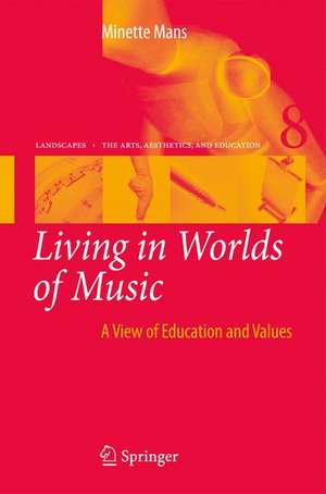 Living in Worlds of Music: A View of Education and Values de Minette Mans