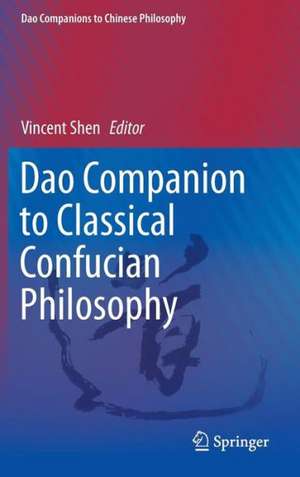 Dao Companion to Classical Confucian Philosophy de Vincent Shen