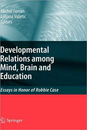 Developmental Relations among Mind, Brain and Education: Essays in Honor of Robbie Case de Michel Ferrari