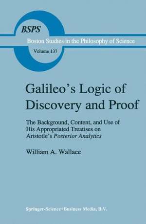 Galileo’s Logic of Discovery and Proof: The Background, Content, and Use of His Appropriated Treatises on Aristotle’s Posterior Analytics de W. A. Wallace