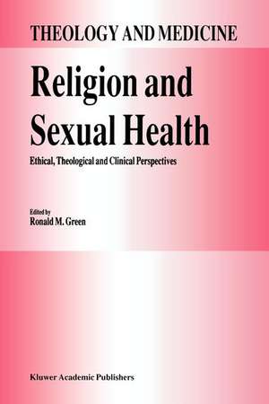 Religion and Sexual Health:: Ethical, Theological, and Clinical Perspectives de R.M. Green