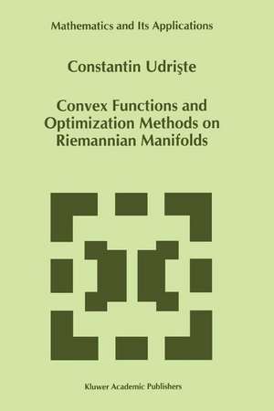 Convex Functions and Optimization Methods on Riemannian Manifolds de C. Udriste