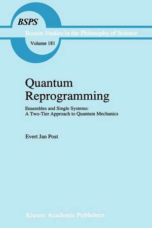 Quantum Reprogramming: Ensembles and Single Systems: A Two-Tier Approach to Quantum Mechanics de E.J. Post