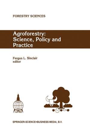 Agroforestry: Science, Policy and Practice: Selected papers from the agroforestry sessions of the IUFRO 20th World Congress, Tampere, Finland, 6–12 August 1995 de Fergus L. Sinclair