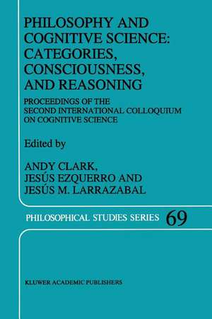 Philosophy and Cognitive Science: Categories, Consciousness, and Reasoning: Proceeding of the Second International Colloquium on Cognitive Science de A. Clark