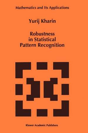 Robustness in Statistical Pattern Recognition de Y. Kharin