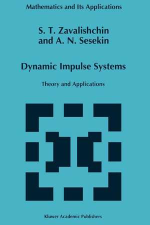 Dynamic Impulse Systems: Theory and Applications de S.T. Zavalishchin