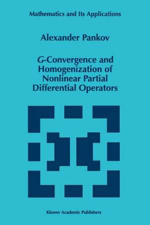 G-Convergence and Homogenization of Nonlinear Partial Differential Operators de A.A. Pankov