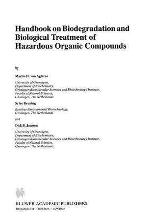 Handbook on Biodegradation and Biological Treatment of Hazardous Organic Compounds de M.H. van Agteren