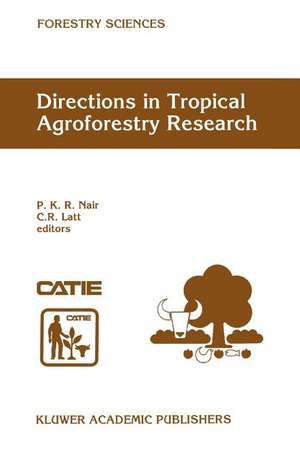 Directions in Tropical Agroforestry Research: Adapted from selected papers presented to a symposium on Tropical Agroforestry organized in connection with the annual meetings of the American Society of Agronomy, 5 November 1996, Indianapolis, Indiana, USA de P. K. Ramachandran Nair