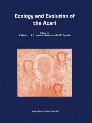 Ecology and Evolution of the Acari: Proceedings of the 3rd Symposium of the European Association of Acarologists 1–5 July 1996, Amsterdam, The Netherlands de J. Bruin