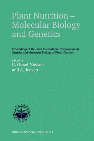 Plant Nutrition — Molecular Biology and Genetics: Proceedings of the Sixth International Symposium on Genetics and Molecular Biology of Plant Nutrition de G. Gissel-Nielsen