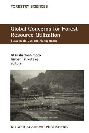 Global Concerns for Forest Resource Utilization: Sustainable Use and Management de Atsushi Yoshimoto