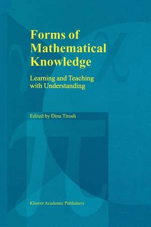 Forms of Mathematical Knowledge: Learning and Teaching with Understanding de Dina Tirosh