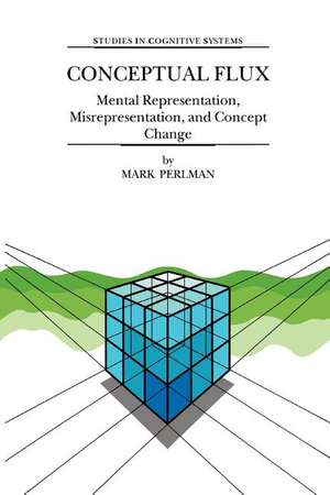 Conceptual Flux: Mental Representation, Misrepresentation, and Concept Change de M. Perlman