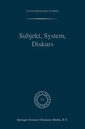 Subjekt, System, Diskurs: Edmund Husserls Begriff transzendentaler Subjektivität in sozialtheoretischen Bezügen de H.B. Schmid