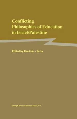 Conflicting Philosophies of Education in Israel/Palestine de Ilan Gur-Ze'ev