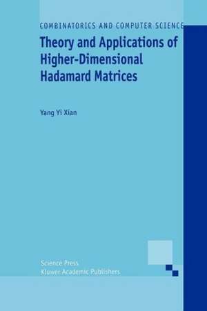 Theory and Applications of Higher-Dimensional Hadamard Matrices de Yang Yi Xian