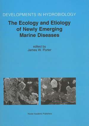 The Ecology and Etiology of Newly Emerging Marine Diseases de James W. Porter