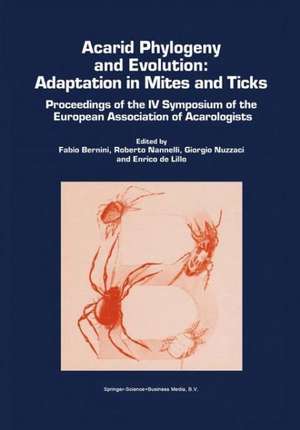 Acarid Phylogeny and Evolution: Adaptation in Mites and Ticks: Proceedings of the IV Symposium of the European Association of Acarologists de Fabio Bernini