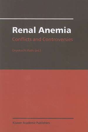 Renal Anemia: Conflicts and Controversies de Onyekachi Ifudu