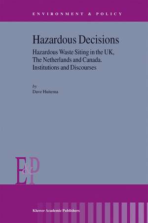 Hazardous Decisions: Hazardous Waste Siting in the UK, The Netherlands and Canada. Institutions and Discourses de D. Huitema