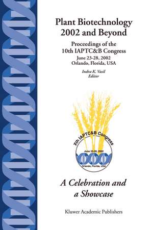 Plant Biotechnology 2002 and Beyond: Proceedings of the 10th IAPTC&B Congress June 23–28, 2002 Orlando, Florida, U.S.A. de Indra K. Vasil