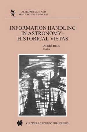 Information Handling in Astronomy - Historical Vistas de Andre Heck