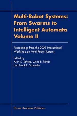 Multi-Robot Systems: From Swarms to Intelligent Automata, Volume II de Alan C. Schultz