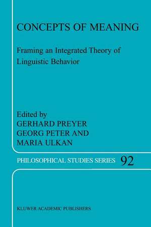 Concepts of Meaning: Framing an Integrated Theory of Linguistic Behavior de G. Preyer