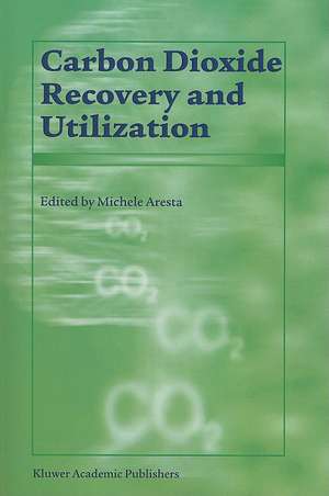 Carbon Dioxide Recovery and Utilization de M. Aresta