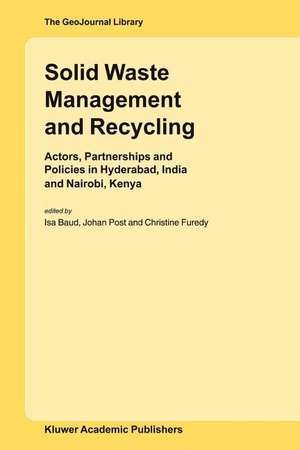 Solid Waste Management and Recycling: Actors, Partnerships and Policies in Hyderabad, India and Nairobi, Kenya de ISA Baud